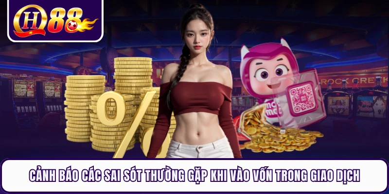 Cảnh báo các sai sót thường gặp khi vào vốn trong giao dịch