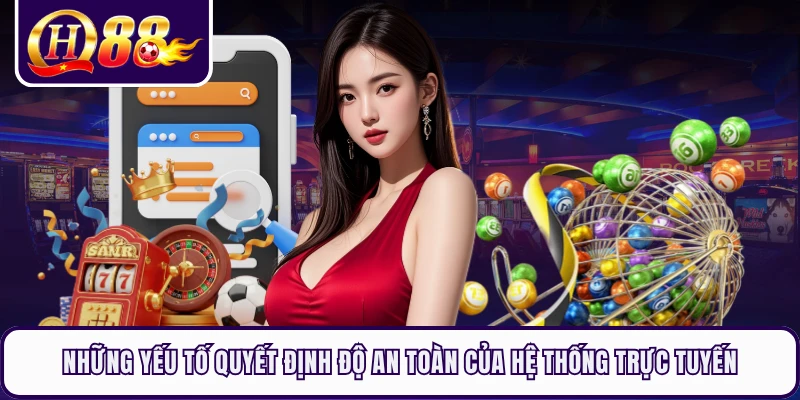 Những yếu tố quyết định độ an toàn của hệ thống trực tuyến 