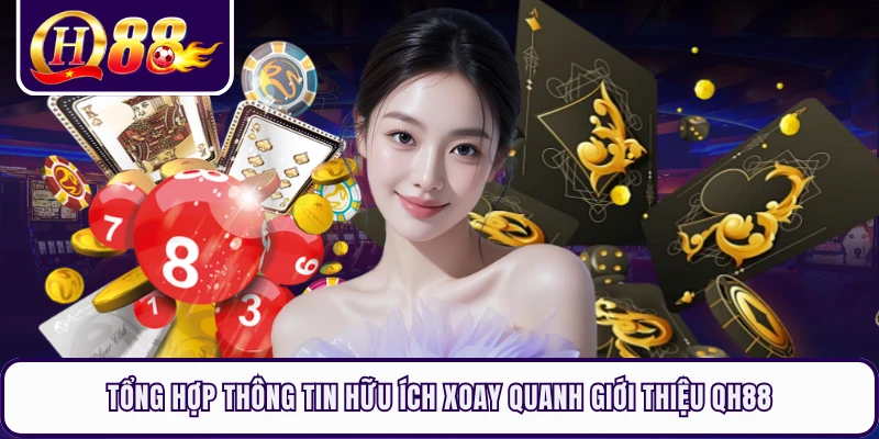 Tổng hợp thông tin hữu ích xoay quanh giới thiệu QH88  